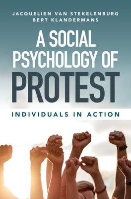 A Social Psychology of Protest: Individuals in Action - Jacquelien Van Stekelenburg