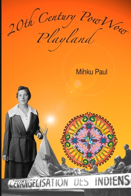 20th Century PowWow Playland - Mihku Paul