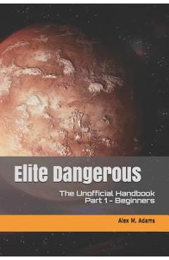 Coperta cărții 'Elite Dangerous - The Unofficial Handbook: Part 1: Beginners - Alex M. Adams'