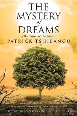 The Mystery Of Dreams (The Vision of the Night): Discerning and Understanding Dreams through the Bible - Patrick Tshibangu