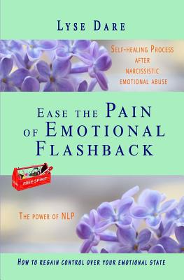 Coperta cărții 'Ease the Pain of Emotional Flashback Self-healing Process after Narcissistic Emotional Abuse: How to reduce the'