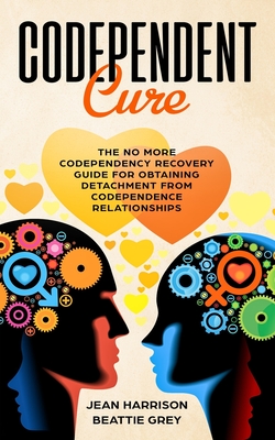 Coperta cărții 'Codependent Cure: The No More Codependency Recovery Guide For Obtaining Detachment From Codependence Relationships -'