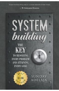 System Building: The Key to Resolving Every Problem and Attaining Every Goal - Sunday Adelaja