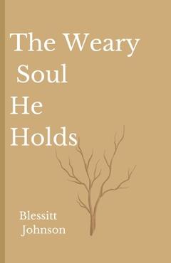 Poza produsului The Weary Soul He Holds - Blessitt A. Johnson