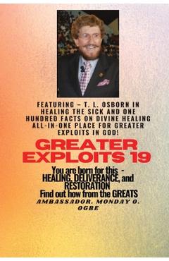 Coperta cărții 'Greater Exploits - 19 Featuring - T. L. Osborn In Healing the Sick and One Hundred facts..: On divine Healing'