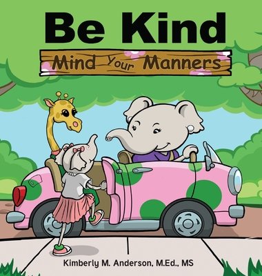 Be Kind Mind Your Manners - Kimberly M. Anderson