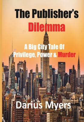 Coperta cărții 'The Publisher's Dilemma: A Big City Tale Of Privilege, Power & Murder - Darius Myers'