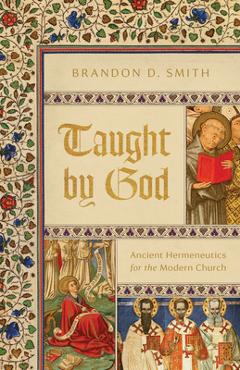 Coperta cărții 'Taught by God: Ancient Hermeneutics for the Modern Church - Brandon D. Smith'