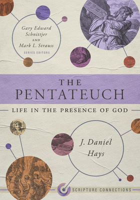 The Pentateuch: Life in the Presence of God - J. Daniel Hays