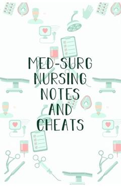 Coperta cărții 'Med-Surg Nursing Notes and Cheats: Funny Nursing Theme Notebook - Includes: Quotes From My Patients and Coloring'