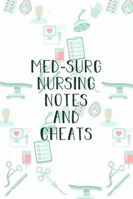 Coperta cărții 'Med-Surg Nursing Notes and Cheats: Funny Nursing Theme Notebook - Includes: Quotes From My Patients and Coloring'