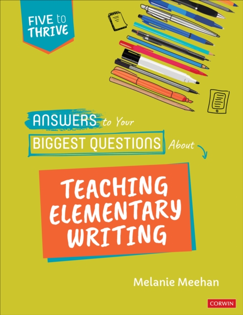 Answers to Your Biggest Questions about Teaching Elementary Writing: Five to Thrive [Series] - Melanie Meehan