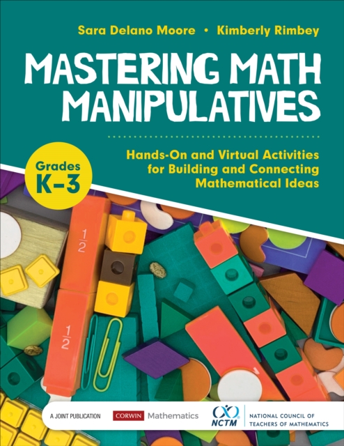 Mastering Math Manipulatives, Grades K-3: Hands-On and Virtual Activities for Building and Connecting Mathematical Ideas - Sara Delano Moore