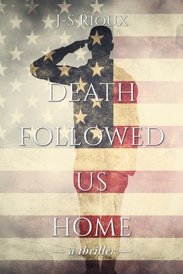 Death Followed Us Home: a thriller - J-s Rioux