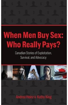 Coperta cărții 'When Men Buy Sex: Who Really Pays?: Canadian Stories of Exploitation, Survival, and Advocacy - Andrea Heinz'