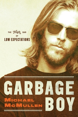 Garbage Boy: The High Bar of Low Expectations - Michael Mcmullen