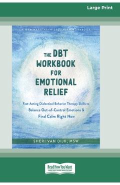 Coperta cărții 'The DBT Workbook for Emotional Relief: Fast-Acting Dialectical Behavior Therapy Skills to Balance Out-of-Control'