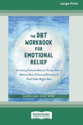 Coperta cărții 'The DBT Workbook for Emotional Relief: Fast-Acting Dialectical Behavior Therapy Skills to Balance Out-of-Control'