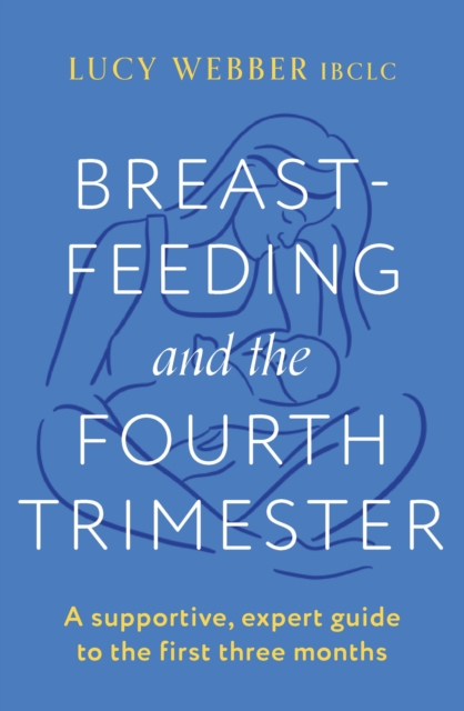 Breastfeeding and the Fourth Trimester - Lucy Webber