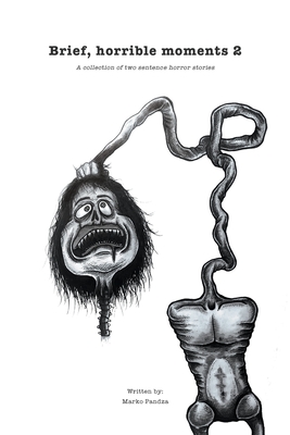 Brief, horrible moments 2: A collection of two sentence horror stories - Marko Pandza