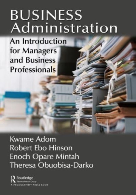 Business Administration: An Introduction for Managers and Business Professionals - Kwame Adom