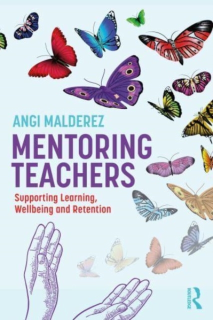 Mentoring Teachers: Supporting Learning, Wellbeing and Retention - Angi Malderez
