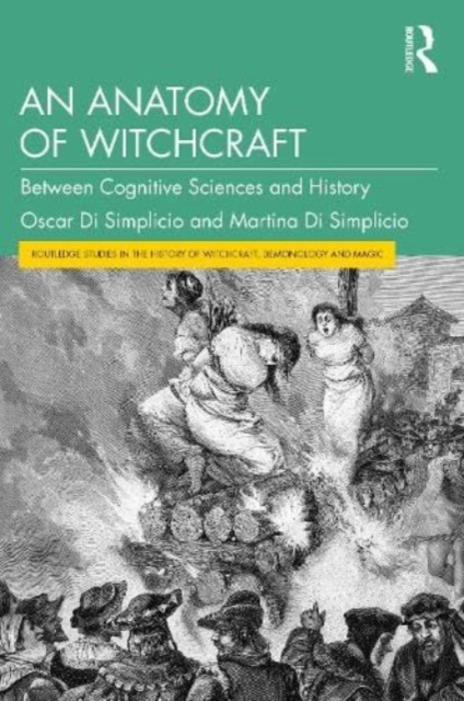 An Anatomy of Witchcraft: Between Cognitive Sciences and History - Oscar Di Simplicio