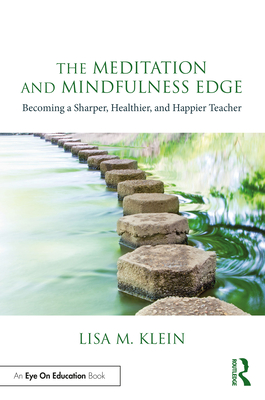 The Meditation and Mindfulness Edge: Becoming a Sharper, Healthier, and Happier Teacher - Lisa M. Klein