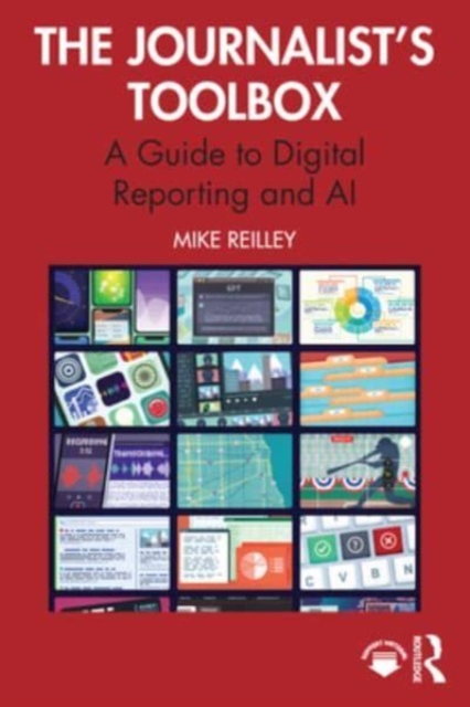 The Journalist's Toolbox: A Guide to Digital Reporting and AI - Mike Reilley