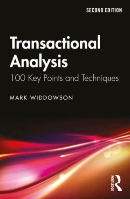 Transactional Analysis: 100 Key Points and Techniques - Mark Widdowson