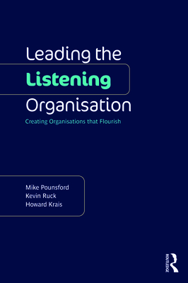 Leading the Listening Organisation: Creating Organisations that Flourish - Mike Pounsford