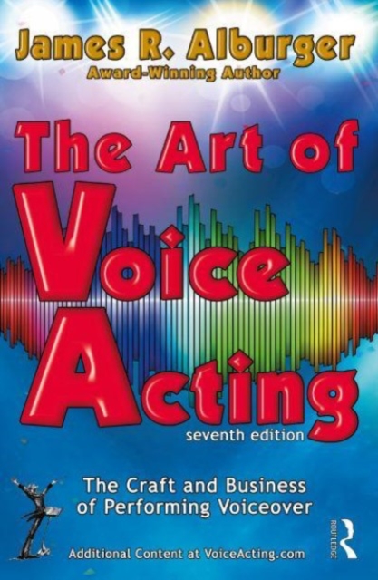 The Art of Voice Acting: The Craft and Business of Performing for Voiceover - James R. Alburger