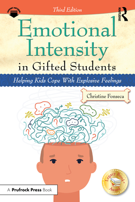 Emotional Intensity in Gifted Students: Helping Kids Cope With Explosive Feelings - Christine Fonseca