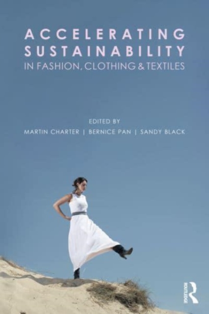 Accelerating Sustainability in Fashion, Clothing and Textiles - Martin Charter