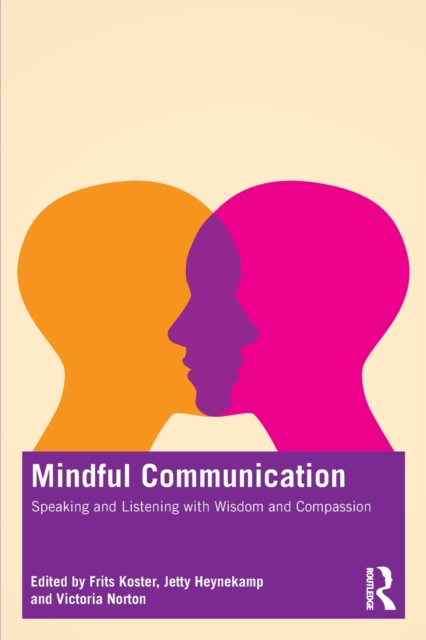 Mindful Communication: Speaking and Listening with Wisdom and Compassion - Frits Koster