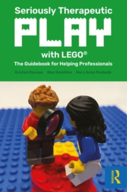 Seriously Therapeutic Play with LEGO(R): The Guidebook for Helping Professionals - Kristen Klassen