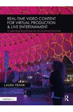 Poza produsului Real-Time Video Content for Virtual Production & Live Entertainment: A Learning Roadmap for an Evolving Practice - Laura Frank