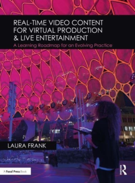 Real-Time Video Content for Virtual Production & Live Entertainment: A Learning Roadmap for an Evolving Practice - Laura Frank