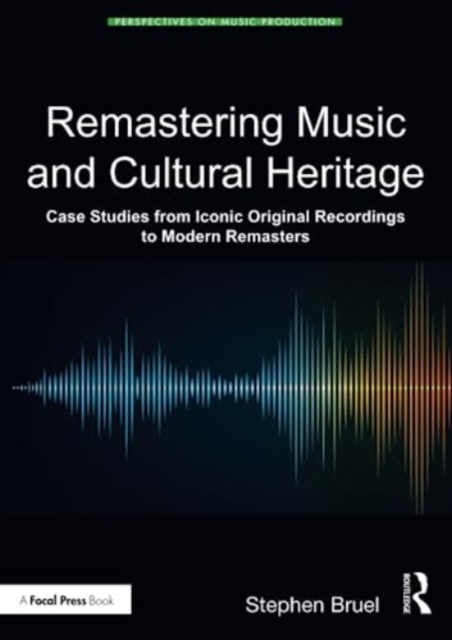 Remastering Music and Cultural Heritage: Case Studies from Iconic Original Recordings to Modern Remasters - Stephen Bruel