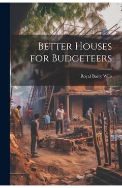 Coperta cărții 'Better Houses for Budgeteers - Royal Barry Wills'