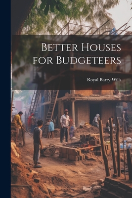 Coperta cărții 'Better Houses for Budgeteers - Royal Barry Wills'