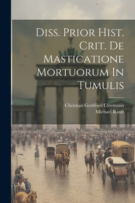 Diss. Prior Hist. Crit. De Masticatione Mortuorum In Tumulis - Michael Ranft