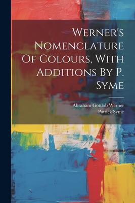 Werner's Nomenclature Of Colours, With Additions By P. Syme - Patrick Syme