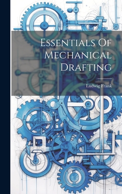 Essentials Of Mechanical Drafting - Ludwig Frank