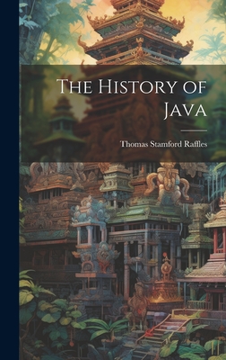 The History of Java - Thomas Stamford Raffles