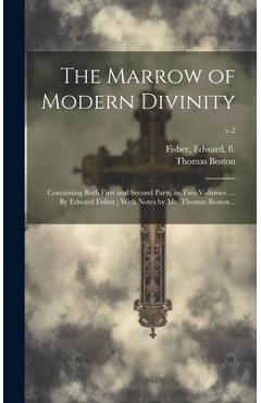 Coperta cărții 'The Marrow of Modern Divinity: Containing Both First and Second Parts, in Two Volumes. ... By Edward Fisher; With Notes'