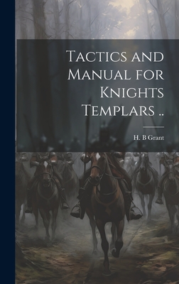 Tactics and Manual for Knights Templars .. - H. B. Grant