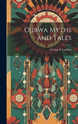 Ojibwa Myths and Tales - George E. Laidlaw