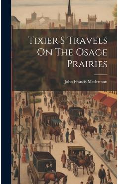 Coperta cărții 'Tixier S Travels On The Osage Prairies - John Francis Mcdermott'