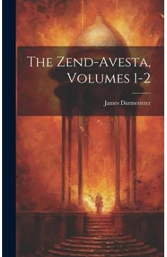 Coperta cărții 'The Zend-Avesta, Volumes 1-2 - James Darmesteter'